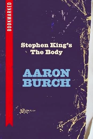 A deep purple book cover, Stephen King’s The Body, by Aaron Burch, with white an blue text