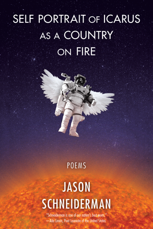 A book cover, Self Portrait of Icarus as a Country on Fire, by Jason Schneiderman, with an astronaut in space with wings and a fire in the background